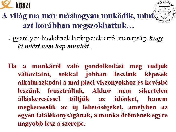 A világ ma már máshogyan működik, mint azt korábban megszokhattuk… Ugyanilyen hiedelmek keringenek arról