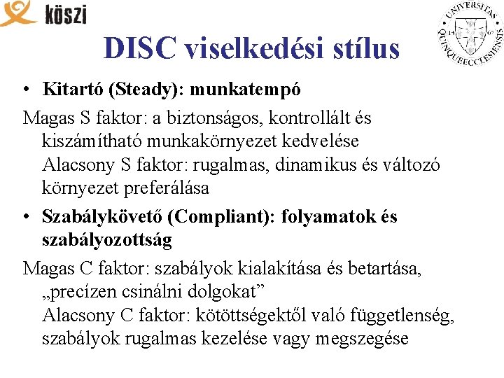 DISC viselkedési stílus • Kitartó (Steady): munkatempó Magas S faktor: a biztonságos, kontrollált és