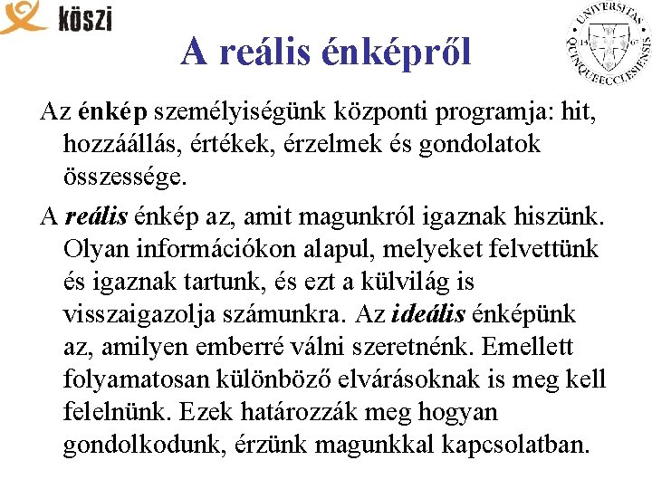 A reális énképről Az énkép személyiségünk központi programja: hit, hozzáállás, értékek, érzelmek és gondolatok
