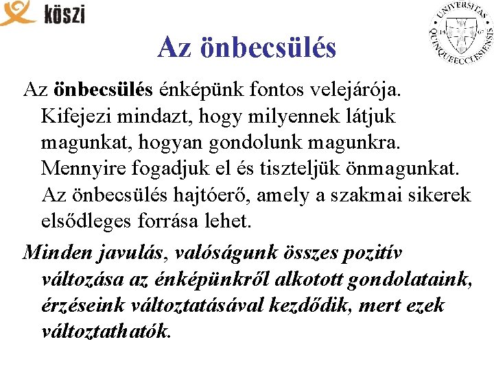 Az önbecsülés énképünk fontos velejárója. Kifejezi mindazt, hogy milyennek látjuk magunkat, hogyan gondolunk magunkra.
