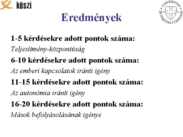 Eredmények 1 -5 kérdésekre adott pontok száma: Teljesítmény-központúság 6 -10 kérdésekre adott pontok száma: