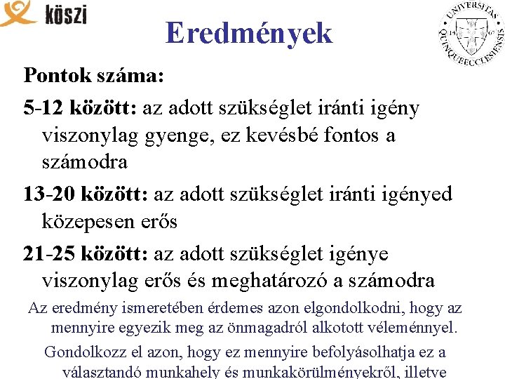 Eredmények Pontok száma: 5 -12 között: az adott szükséglet iránti igény viszonylag gyenge, ez