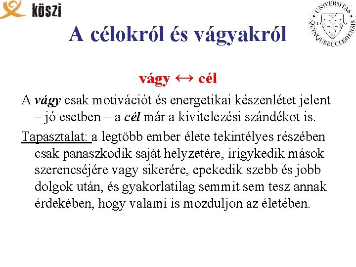 A célokról és vágyakról vágy ↔ cél A vágy csak motivációt és energetikai készenlétet