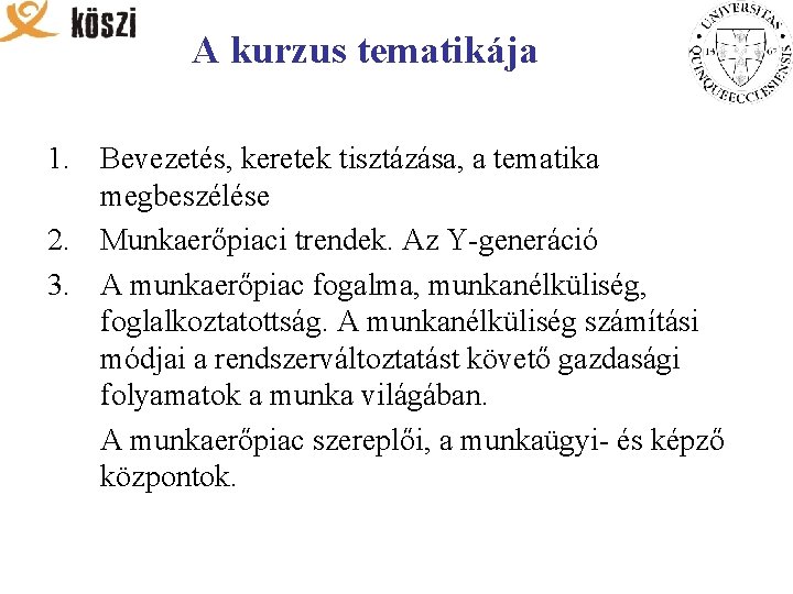A kurzus tematikája 1. Bevezetés, keretek tisztázása, a tematika megbeszélése 2. Munkaerőpiaci trendek. Az