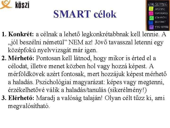 SMART célok 1. Konkrét: a célnak a lehető legkonkrétabbnak kell lennie. A „jól beszélni