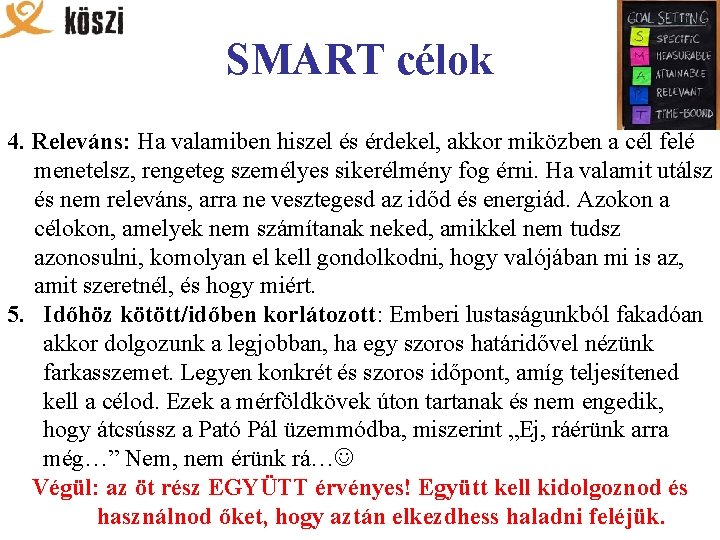 SMART célok 4. Releváns: Ha valamiben hiszel és érdekel, akkor miközben a cél felé