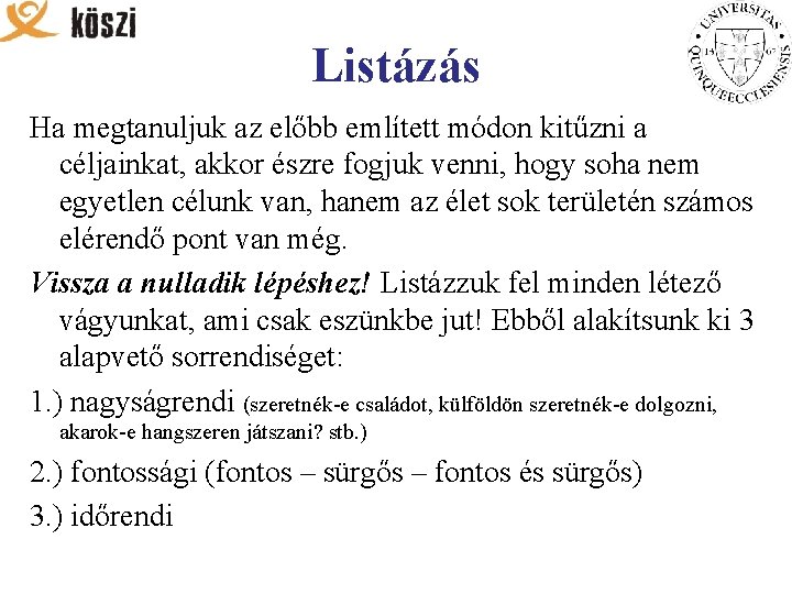 Listázás Ha megtanuljuk az előbb említett módon kitűzni a céljainkat, akkor észre fogjuk venni,