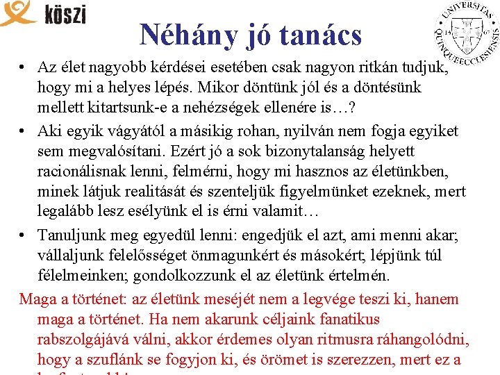 Néhány jó tanács • Az élet nagyobb kérdései esetében csak nagyon ritkán tudjuk, hogy