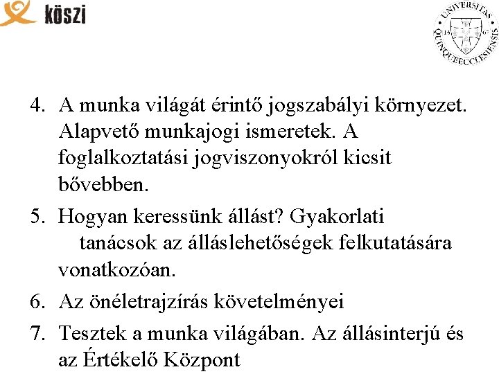 4. A munka világát érintő jogszabályi környezet. Alapvető munkajogi ismeretek. A foglalkoztatási jogviszonyokról kicsit