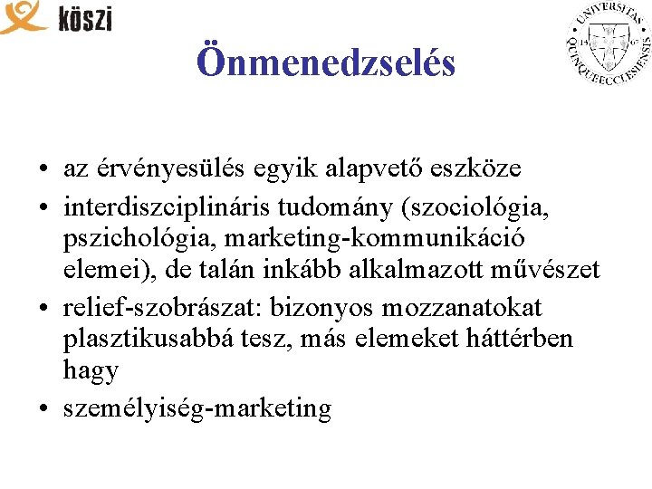 Önmenedzselés • az érvényesülés egyik alapvető eszköze • interdiszciplináris tudomány (szociológia, pszichológia, marketing-kommunikáció elemei),