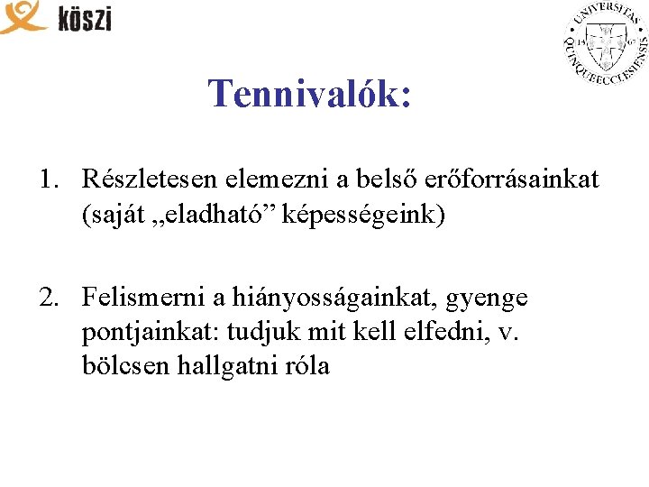 Tennivalók: 1. Részletesen elemezni a belső erőforrásainkat (saját „eladható” képességeink) 2. Felismerni a hiányosságainkat,