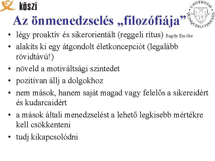 Az önmenedzselés „filozófiája” • légy proaktív és sikerorientált (reggeli rítus) Bagdy Emőke • alakíts