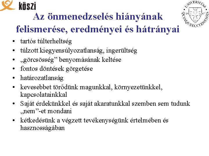 Az önmenedzselés hiányának felismerése, eredményei és hátrányai • • • tartós túlterheltség túlzott kiegyensúlyozatlanság,