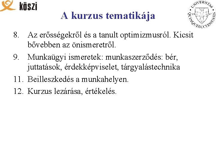 A kurzus tematikája 8. Az erősségekről és a tanult optimizmusról. Kicsit bővebben az önismeretről.