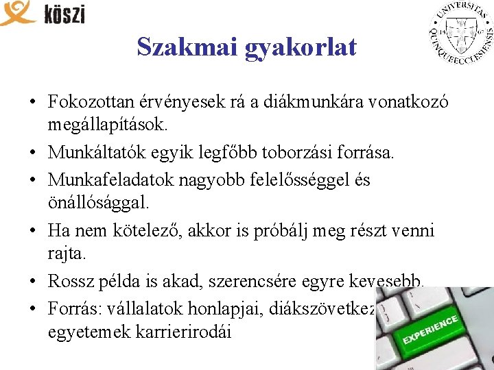 Szakmai gyakorlat • Fokozottan érvényesek rá a diákmunkára vonatkozó megállapítások. • Munkáltatók egyik legfőbb