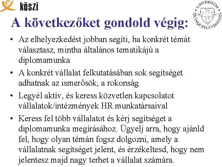A következőket gondold végig: • Az elhelyezkedést jobban segíti, ha konkrét témát választasz, mintha
