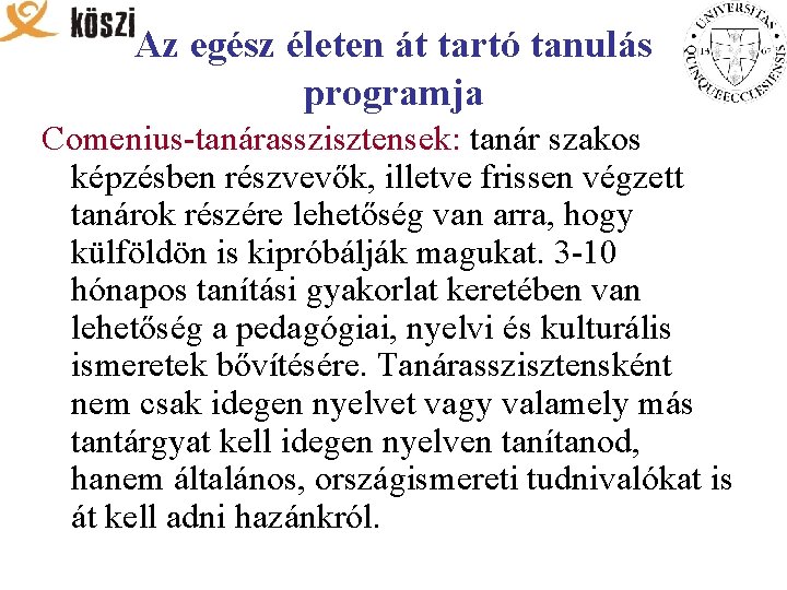 Az egész életen át tartó tanulás programja Comenius-tanárasszisztensek: tanár szakos képzésben részvevők, illetve frissen