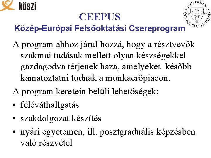 CEEPUS Közép-Európai Felsőoktatási Csereprogram A program ahhoz járul hozzá, hogy a résztvevők szakmai tudásuk