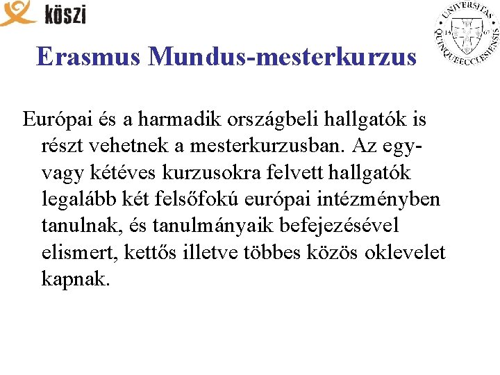 Erasmus Mundus-mesterkurzus Európai és a harmadik országbeli hallgatók is részt vehetnek a mesterkurzusban. Az