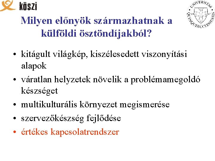 Milyen előnyök származhatnak a külföldi ösztöndíjakból? • kitágult világkép, kiszélesedett viszonyítási alapok • váratlan