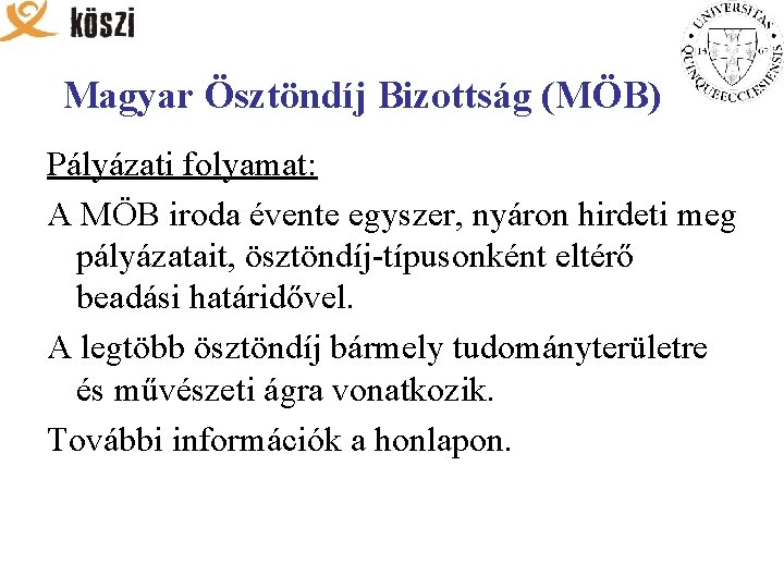 Magyar Ösztöndíj Bizottság (MÖB) Pályázati folyamat: A MÖB iroda évente egyszer, nyáron hirdeti meg