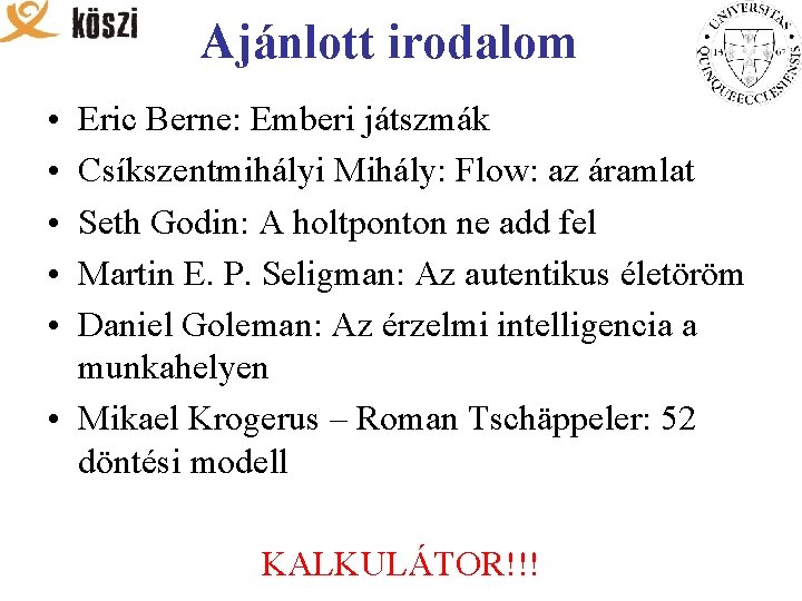 Ajánlott irodalom • • • Eric Berne: Emberi játszmák Csíkszentmihályi Mihály: Flow: az áramlat