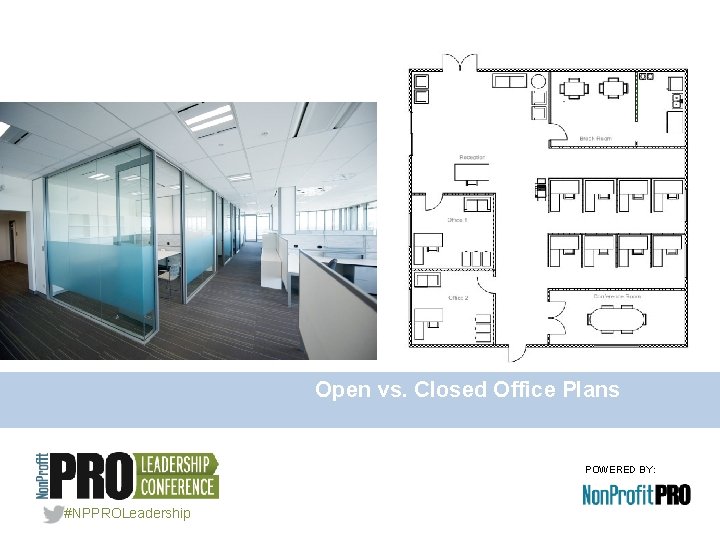 Open vs. Closed Office Plans POWERED BY: #NPPROLeadership 