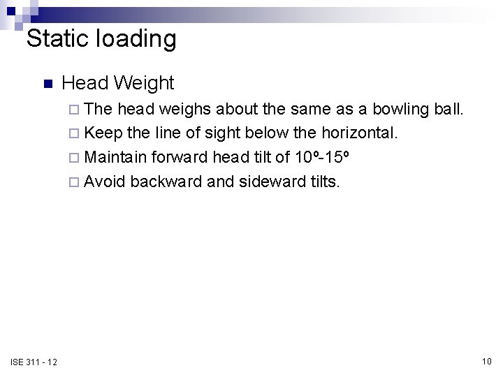 Static loading n Head Weight ¨ The head weighs about the same as a