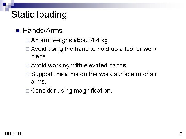 Static loading n Hands/Arms ¨ An arm weighs about 4. 4 kg. ¨ Avoid