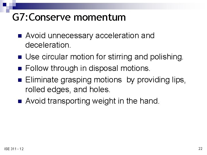 G 7: Conserve momentum n n n ISE 311 - 12 Avoid unnecessary acceleration