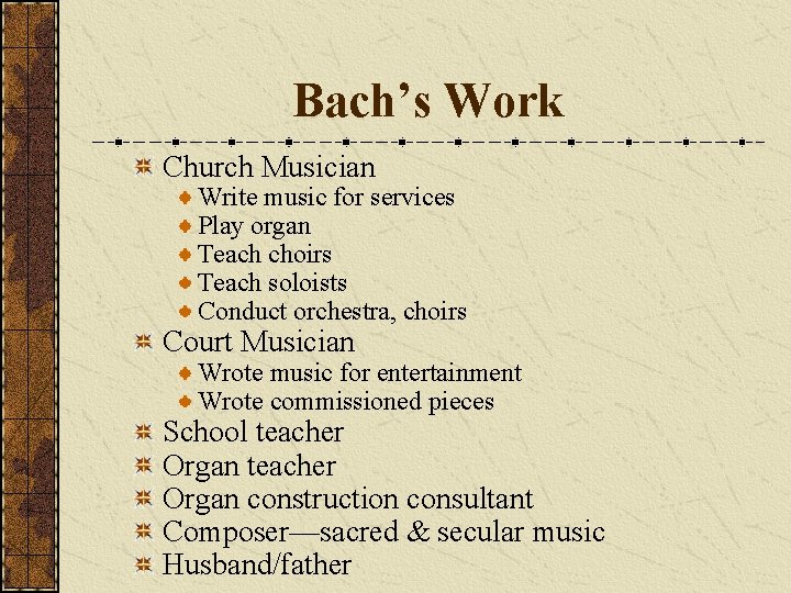 Bach’s Work Church Musician Write music for services Play organ Teach choirs Teach soloists