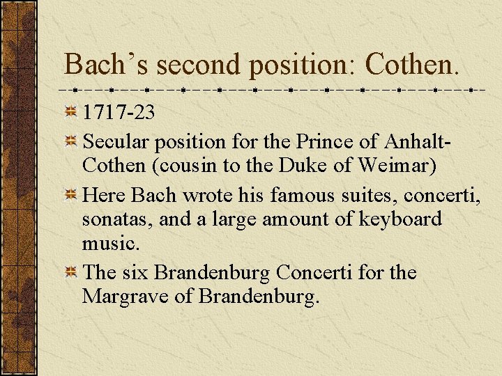 Bach’s second position: Cothen. 1717 -23 Secular position for the Prince of Anhalt. Cothen