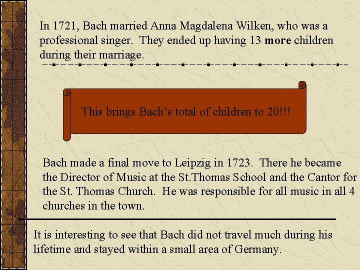 In 1721, Bach married Anna Magdalena Wilken, who was a professional singer. They ended