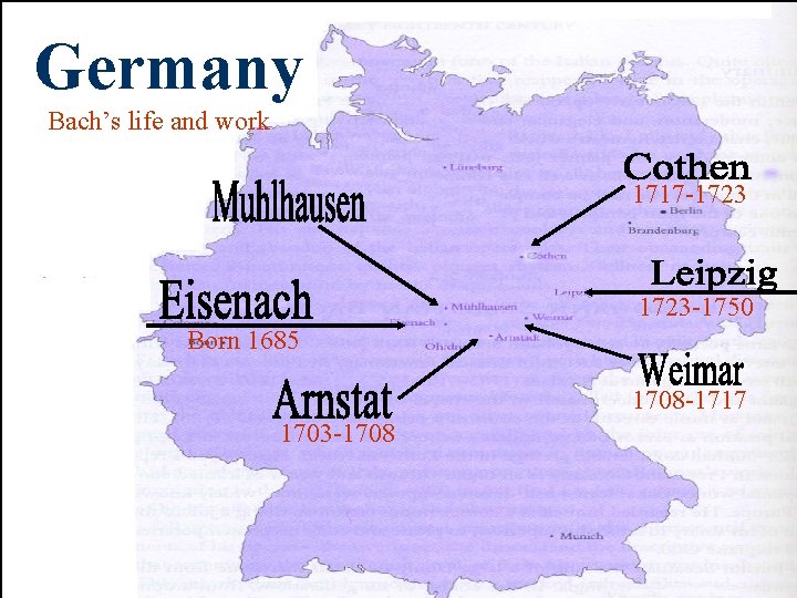 Germany Bach’s life and work 1717 -1723 -1750 Born 1685 1708 -1717 1703 -1708