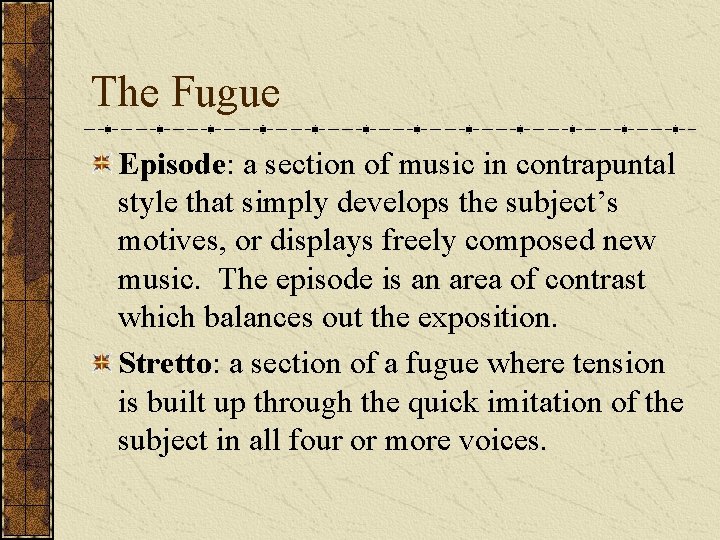 The Fugue Episode: a section of music in contrapuntal style that simply develops the