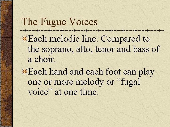 The Fugue Voices Each melodic line. Compared to the soprano, alto, tenor and bass