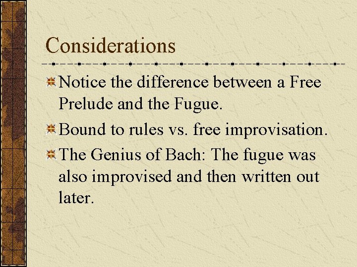 Considerations Notice the difference between a Free Prelude and the Fugue. Bound to rules