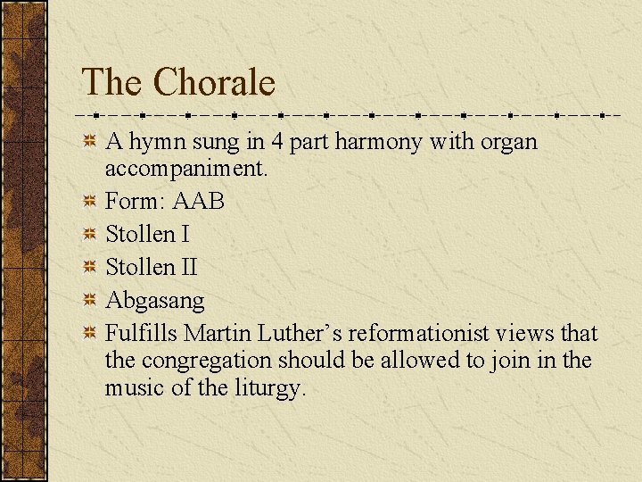 The Chorale A hymn sung in 4 part harmony with organ accompaniment. Form: AAB