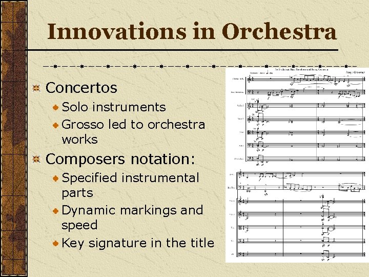 Innovations in Orchestra Concertos Solo instruments Grosso led to orchestra works Composers notation: Specified