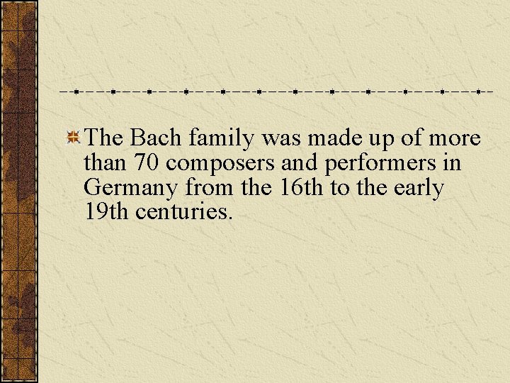 The Bach family was made up of more than 70 composers and performers in
