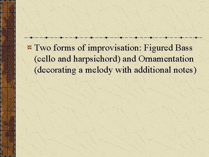 Two forms of improvisation: Figured Bass (cello and harpsichord) and Ornamentation (decorating a melody