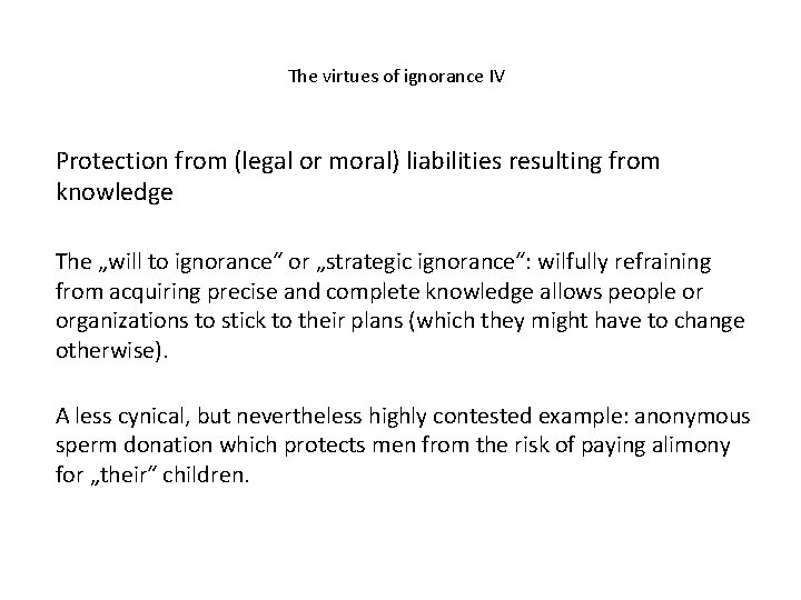 The virtues of ignorance IV Protection from (legal or moral) liabilities resulting from knowledge