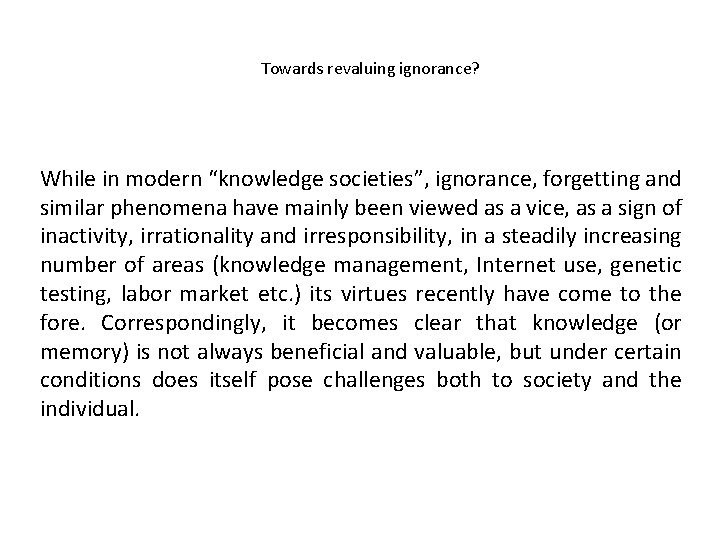 Towards revaluing ignorance? While in modern “knowledge societies”, ignorance, forgetting and similar phenomena have