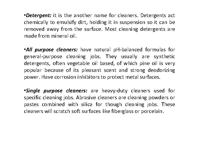  • Detergent: it is the another name for cleaners. Detergents act chemically to
