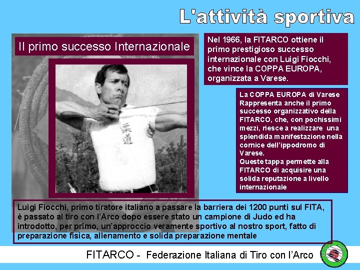 Il primo successo Internazionale Nel 1966, la FITARCO ottiene il primo prestigioso successo internazionale