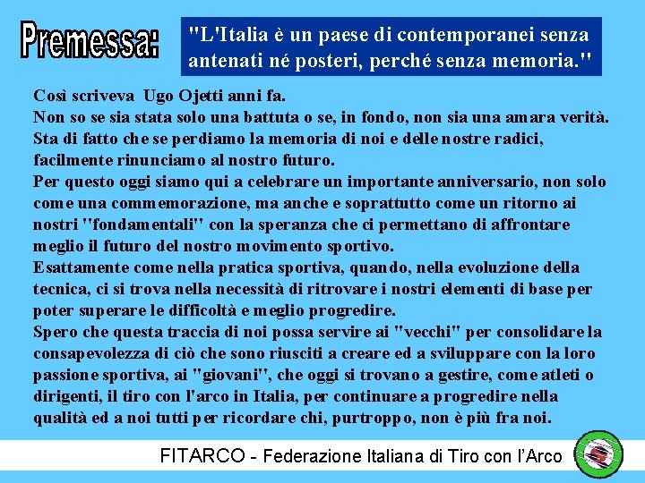 ''L'Italia è un paese di contemporanei senza antenati né posteri, perché senza memoria. ''