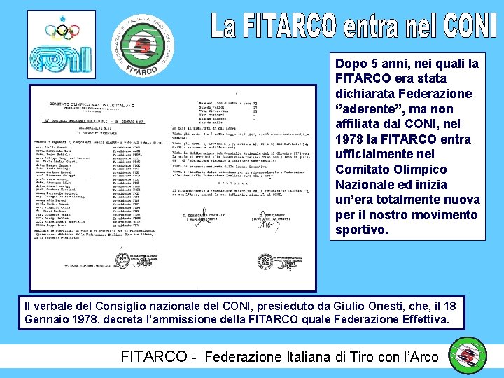 Dopo 5 anni, nei quali la FITARCO era stata dichiarata Federazione ‘’aderente’’, ma non