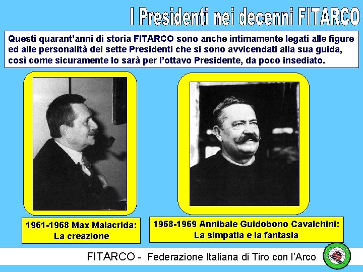 Questi quarant’anni di storia FITARCO sono anche intimamente legati alle figure ed alle personalità