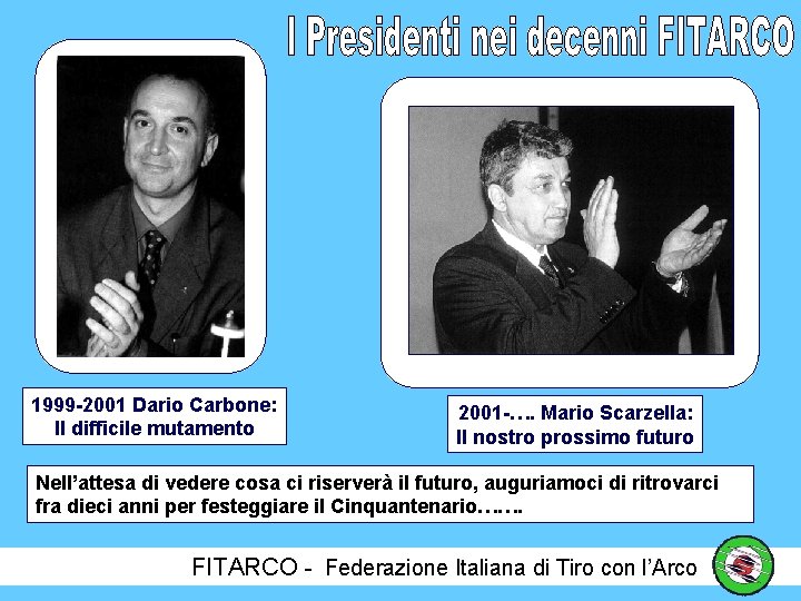 1999 -2001 Dario Carbone: Il difficile mutamento 2001 -…. Mario Scarzella: Il nostro prossimo