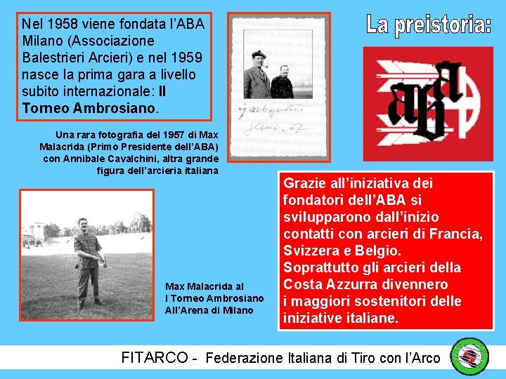 Nel 1958 viene fondata l’ABA Milano (Associazione Balestrieri Arcieri) e nel 1959 nasce la
